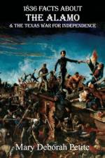 1836 Facts About The Alamo And The Texas War For Independence af Mary Petite