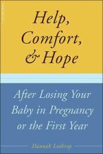 Help, Comfort, And Hope After Losing Your Baby In Pregnancy Or The First Year af Hannah Lothrop