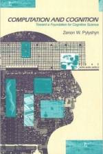 Computation and Cognition af Zenon W. (Rutgers University - New Brunswick) Pylyshyn