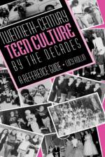 Twentieth-Century Teen Culture by the Decades af Lucy Rollin