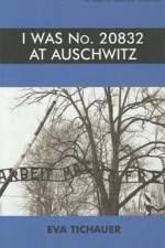 I Was No. 20832 at Auschwitz af Eva Tichauer