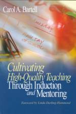 Cultivating High-Quality Teaching Through Induction and Mentoring af Carol A. Bartell