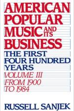 American Popular Music and its Business: Volume III: From 1909 to 1984 af Russell (late Vice-President Sanjek
