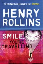 Smile, You're Travelling af Henry Rollins