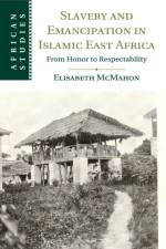 Slavery and Emancipation in Islamic East Africa af Elisabeth (Tulane University McMahon