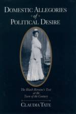 Domestic Allegories of Political Desire af Claudia (Professor of African-American and American Literatures Tate