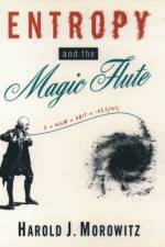 Entropy and the Magic Flute af Harold J. (Robinson Professor of Biology and Natural Philosophy Morowitz