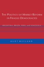 The Politics of Market Reform in Fragile Democracies af Kurt Weyland