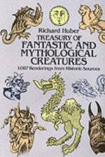 A Treasury of Fantastic and Mythological Creatures af Richard Huber