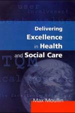 Delivering Excellence In Health And Social Care af Max Moullin