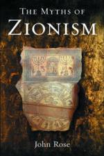 The Myths of Zionism af John Rose