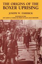 The Origins of the Boxer Uprising af Joseph W. Esherick