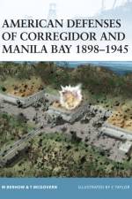 American Defenses of Corregidor and Manila Bay 1898-1945 af Mark A. Berhow