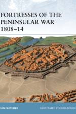 Fortresses of the Peninsular War 1807-14 af Ian Fletcher
