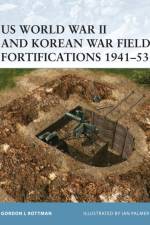 US World War II and Korean War Field Fortifications, 1941-53 af Gordon L. Rottman