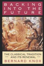 Backing into the Future af Bernard M. W. (Center for Hellenic Studies) Knox