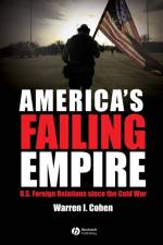 America's Failing Empire af Warren I. (University of Maryland at Baltimore County) Cohen