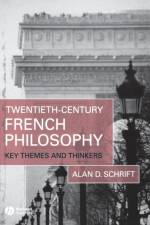 Twentieth-Century French Philosophy af Alan D. (Grinnell College) Schrift