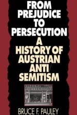 From Prejudice to Persecution af Bruce F. Pauley