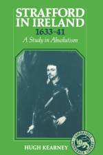 Strafford in Ireland 1633–1641 af Hugh F. Kearney
