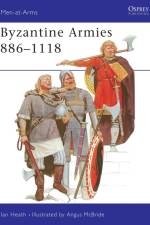 Byzantine Armies, 886-1118 af Ian Heath
