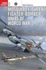 Mosquito Fighter/Fighter-Bomber Units of World War 2 af Martin Bowman
