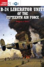 B-24 Liberator Units of the Fifteenth Air Force af Robert F. Dorr