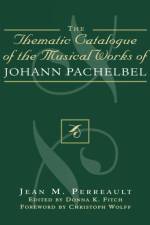 Thematic Catalogue of the Musical Works of Johann Pachelbel af Jean M. Perreault