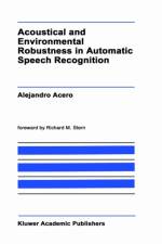 Acoustical and Environmental Robustness in Automatic Speech Recognition af A. Acero