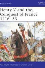 Henry V and the Conquest of France 1416–53 af Paul Knight