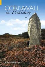 Cornwall in Prehistory af Toni-Maree Rowe