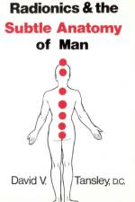 Radionics & The Subtle Anatomy Of Man af David V Tansley