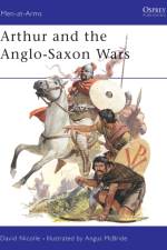 Arthur and the Anglo-Saxon Wars af Dr David Nicolle