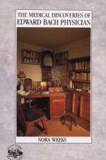 The Medical Discoveries Of Edward Bach Physician af Nora Weeks