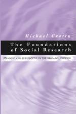 The Foundations of Social Research af Michael J Crotty