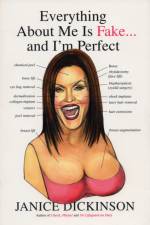 Everything About Me Is Fake . . . And I'm Perfect af Janice Dickinson