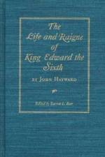 The Life and Raigne of King Edward the Sixth af John Hayward