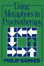 Using Metaphors In Psychotherapy af Philip Barker