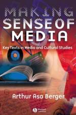 Making Sense of Media af Arthur Asa (San Francisco State University) Berger