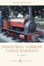 Industrial Narrow Gauge Railways af Ian Dean