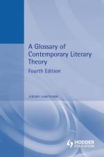 A Glossary of Contemporary Literary Theory af Professor Jeremy (Emeritus Professor Hawthorn