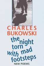 The Night Torn Mad With Footsteps af Charles Bukowski