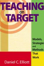 Teaching on Target af Daniel C. Elliott