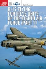 B-17 Flying Fortress Units of the Eighth Air Force af Martin Bowman