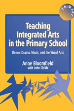 Teaching Integrated Arts in the Primary School af Anne Bloomfield