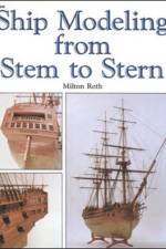 Ship Modeling from Stem to Stern af Milton Roth