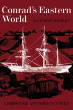 Conrad's Eastern World af Norman Sherry