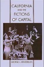 California and the Fictions of Capital af George L. (Professor of Geography Henderson