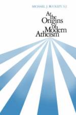 At the Origins of Modern Atheism af Michael J. Buckley
