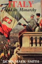 Italy and its Monarchy af Denis Mack Smith